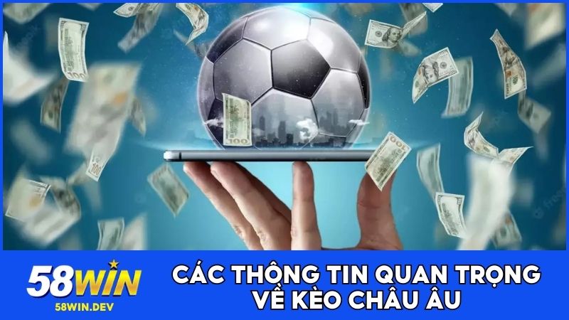 Các thông tin quan trọng về kèo châu Âu