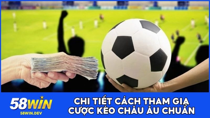 Chi tiết cách tham gia cược kèo châu Âu chuẩn