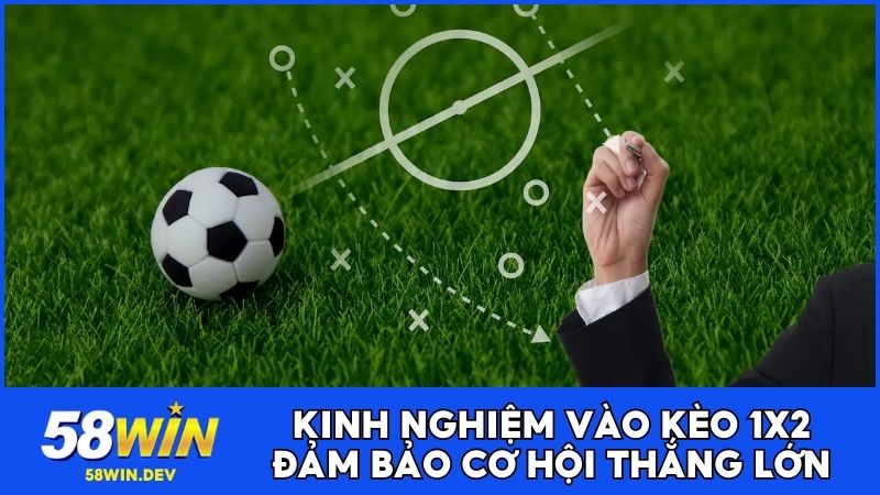 Kinh nghiệm vào kèo 1x2 đảm bảo cơ hội thắng lớn