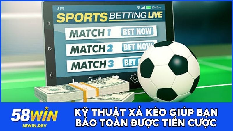 Kỹ thuật xả kèo giúp bạn bảo toàn được tiền cược