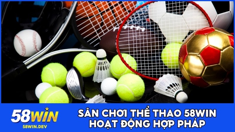Sân chơi thể thao 58WIN hoạt động hợp pháp