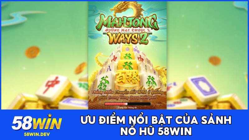 Ưu điểm nổi bật của sảnh Nổ hũ 58WIN